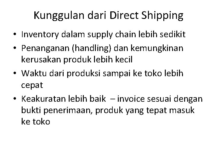 Kunggulan dari Direct Shipping • Inventory dalam supply chain lebih sedikit • Penanganan (handling)