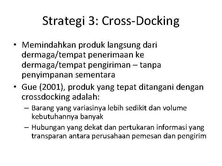 Strategi 3: Cross-Docking • Memindahkan produk langsung dari dermaga/tempat penerimaan ke dermaga/tempat pengiriman –
