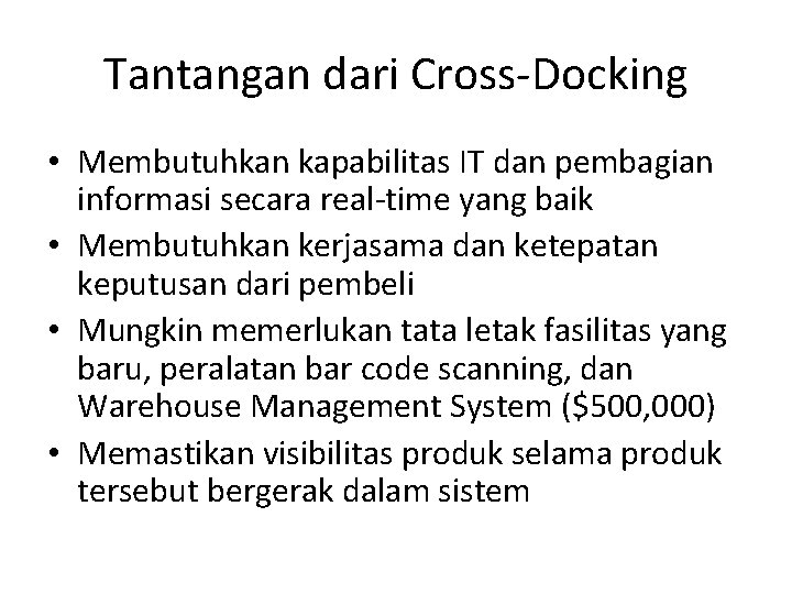 Tantangan dari Cross-Docking • Membutuhkan kapabilitas IT dan pembagian informasi secara real-time yang baik