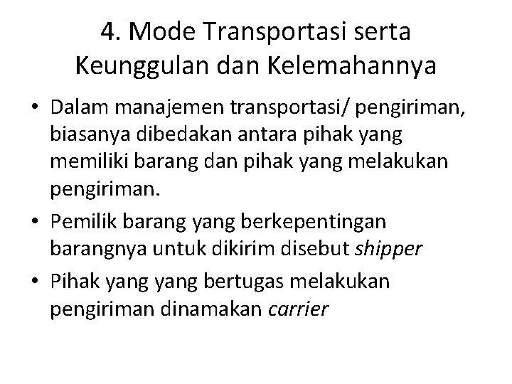 4. Mode Transportasi serta Keunggulan dan Kelemahannya • Dalam manajemen transportasi/ pengiriman, biasanya dibedakan