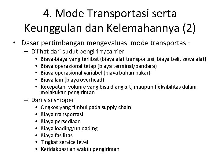 4. Mode Transportasi serta Keunggulan dan Kelemahannya (2) • Dasar pertimbangan mengevaluasi mode transportasi: