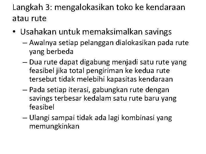 Langkah 3: mengalokasikan toko ke kendaraan atau rute • Usahakan untuk memaksimalkan savings –