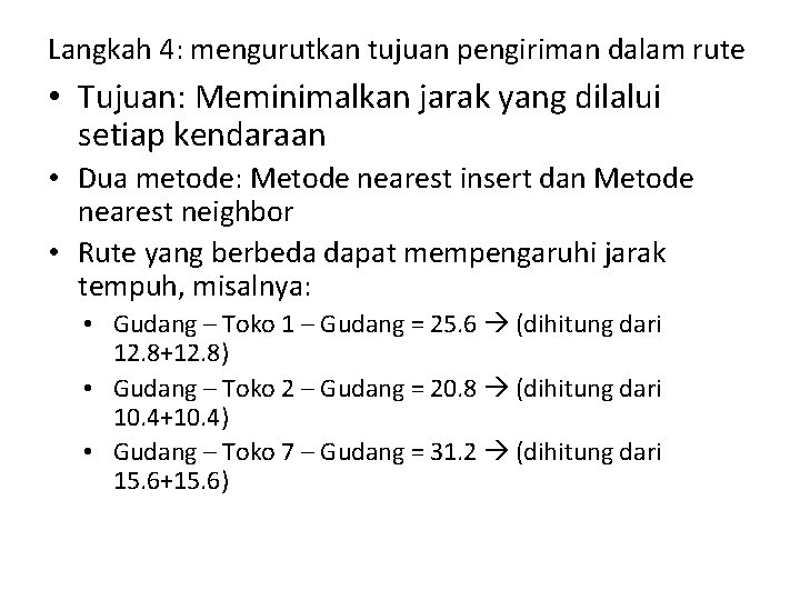 Langkah 4: mengurutkan tujuan pengiriman dalam rute • Tujuan: Meminimalkan jarak yang dilalui setiap