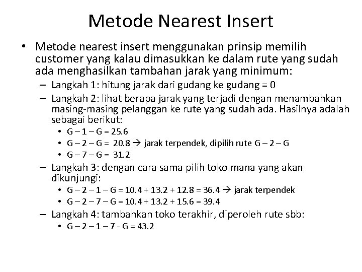 Metode Nearest Insert • Metode nearest insert menggunakan prinsip memilih customer yang kalau dimasukkan