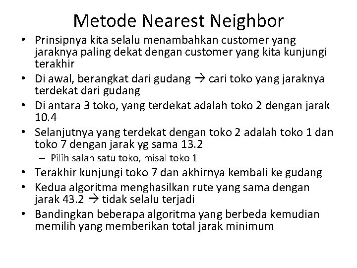 Metode Nearest Neighbor • Prinsipnya kita selalu menambahkan customer yang jaraknya paling dekat dengan