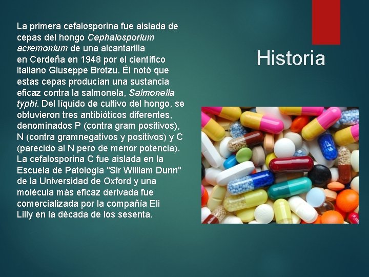 La primera cefalosporina fue aislada de cepas del hongo Cephalosporium acremonium de una alcantarilla