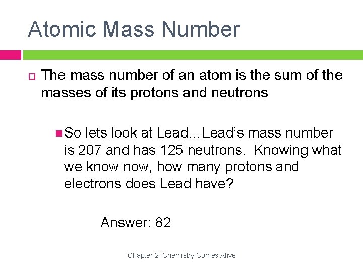 Atomic Mass Number The mass number of an atom is the sum of the