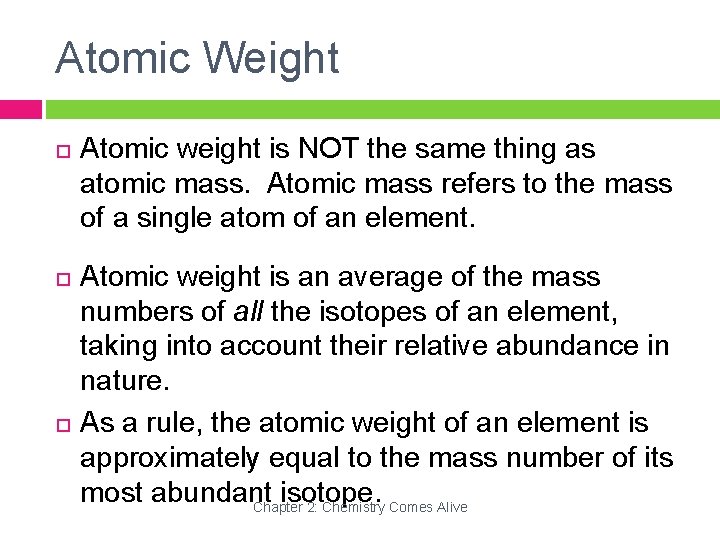 Atomic Weight Atomic weight is NOT the same thing as atomic mass. Atomic mass