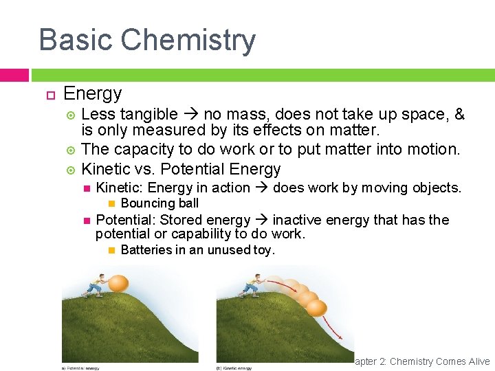Basic Chemistry Energy Less tangible no mass, does not take up space, & is