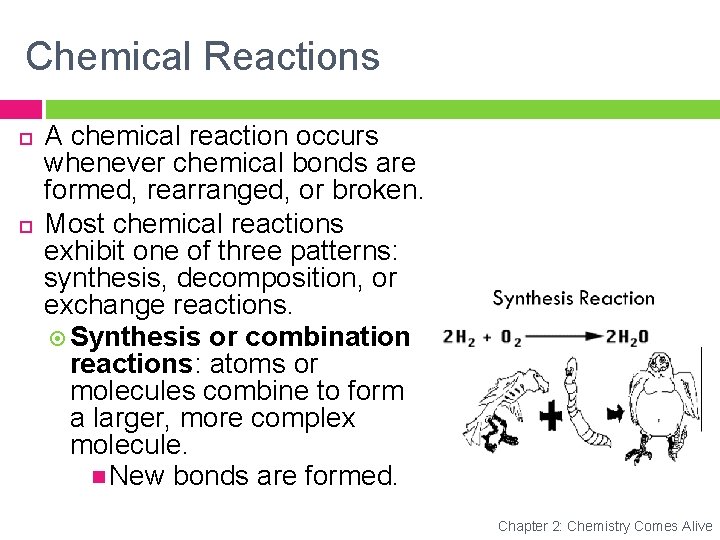 Chemical Reactions A chemical reaction occurs whenever chemical bonds are formed, rearranged, or broken.