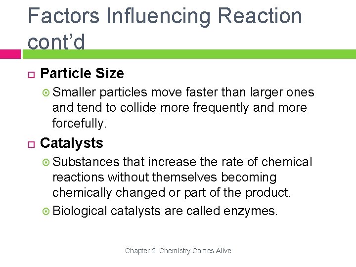 Factors Influencing Reaction cont’d Particle Size Smaller particles move faster than larger ones and