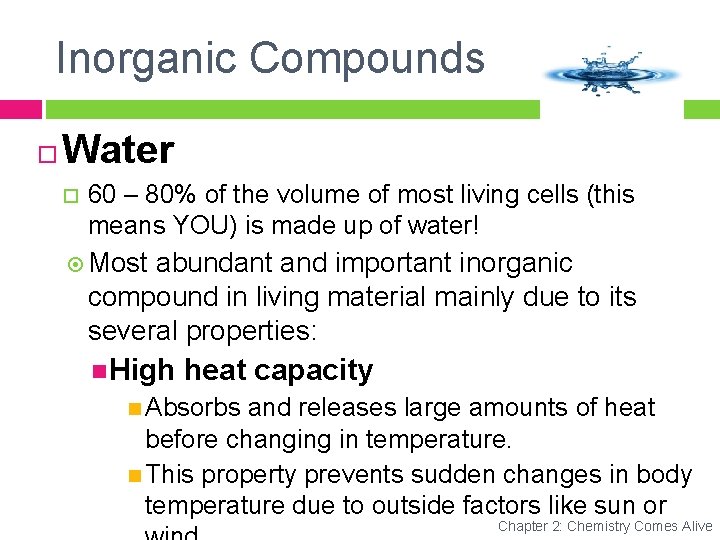 Inorganic Compounds Water 60 – 80% of the volume of most living cells (this