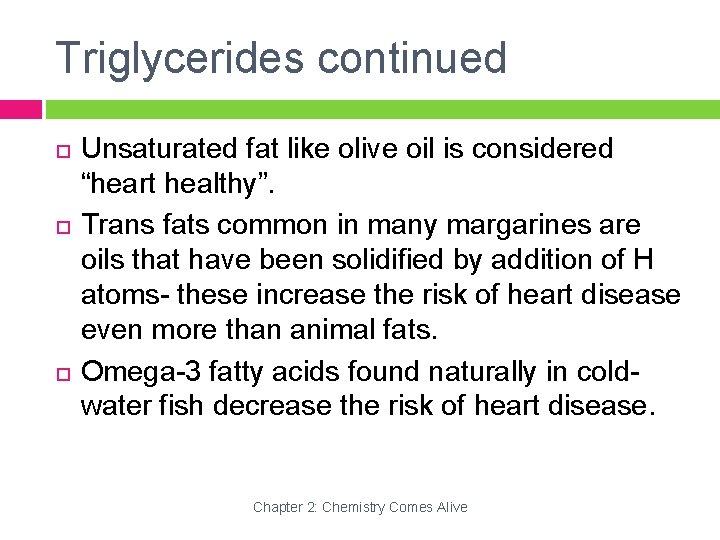 Triglycerides continued Unsaturated fat like olive oil is considered “heart healthy”. Trans fats common