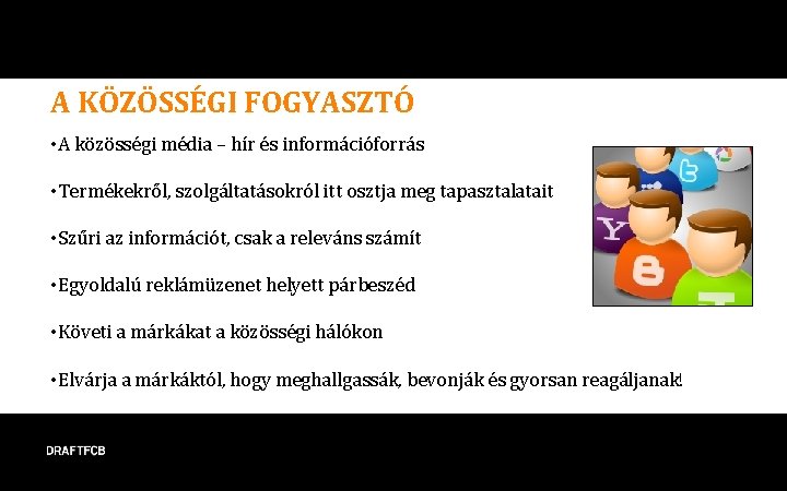 A KÖZÖSSÉGI FOGYASZTÓ • A közösségi média – hír és információforrás • Termékekről, szolgáltatásokról