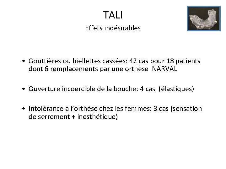 TALI Effets indésirables • Gouttières ou biellettes cassées: 42 cas pour 18 patients dont