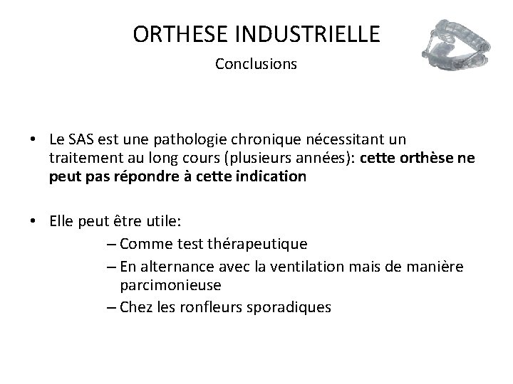 ORTHESE INDUSTRIELLE Conclusions • Le SAS est une pathologie chronique nécessitant un traitement au
