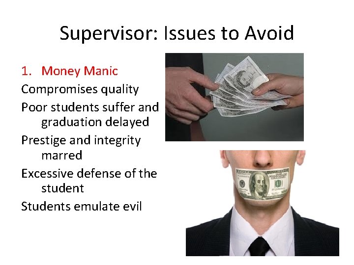 Supervisor: Issues to Avoid 1. Money Manic Compromises quality Poor students suffer and graduation
