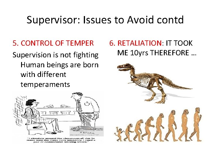 Supervisor: Issues to Avoid contd 5. CONTROL OF TEMPER Supervision is not fighting Human