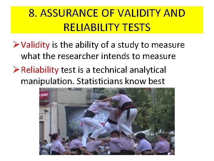 8. ASSURANCE OF VALIDITY AND RELIABILITY TESTS Ø Validity is the ability of a