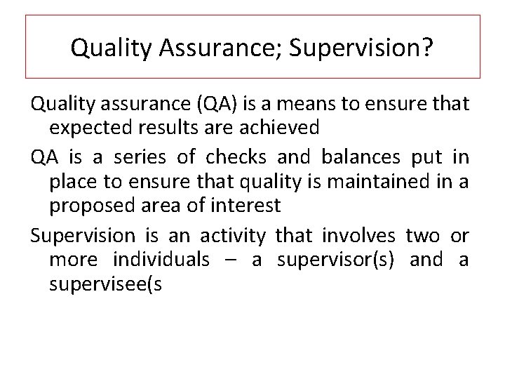 Quality Assurance; Supervision? Quality assurance (QA) is a means to ensure that expected results