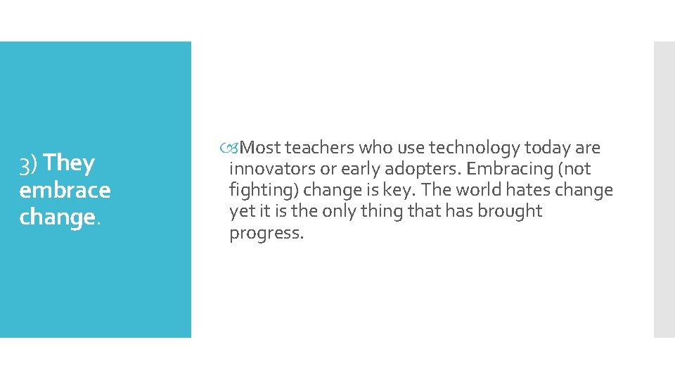3) They embrace change. Most teachers who use technology today are innovators or early