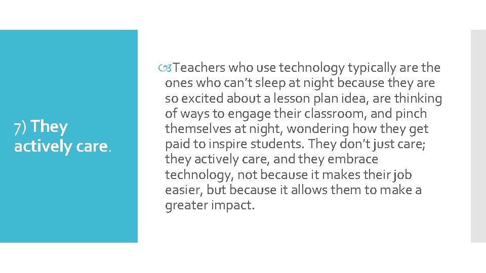 7) They actively care. Teachers who use technology typically are the ones who can’t