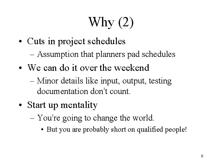 Why (2) • Cuts in project schedules – Assumption that planners pad schedules •