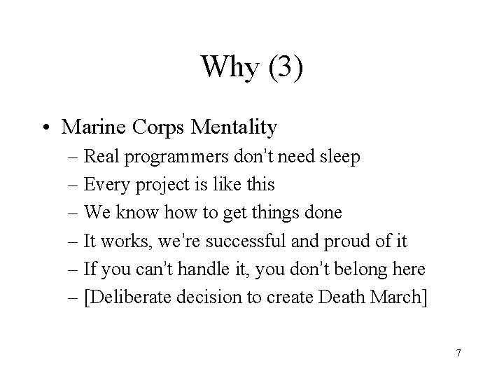 Why (3) • Marine Corps Mentality – Real programmers don’t need sleep – Every