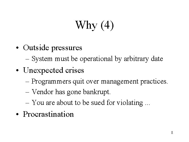 Why (4) • Outside pressures – System must be operational by arbitrary date •