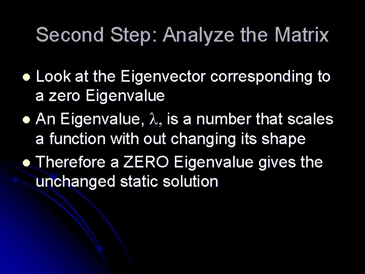 Second Step: Analyze the Matrix Look at the Eigenvector corresponding to a zero Eigenvalue