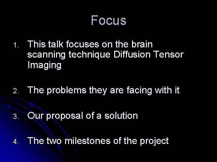 Focus 1. This talk focuses on the brain scanning technique Diffusion Tensor Imaging 2.