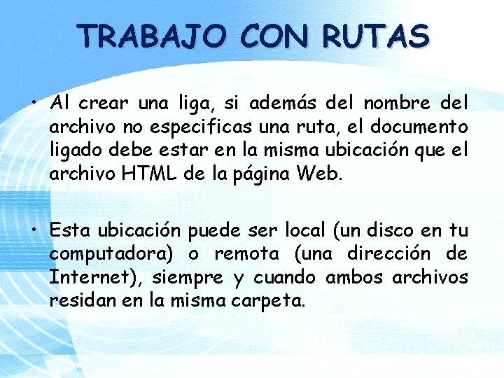 TRABAJO CON RUTAS • Al crear una liga, si además del nombre del archivo