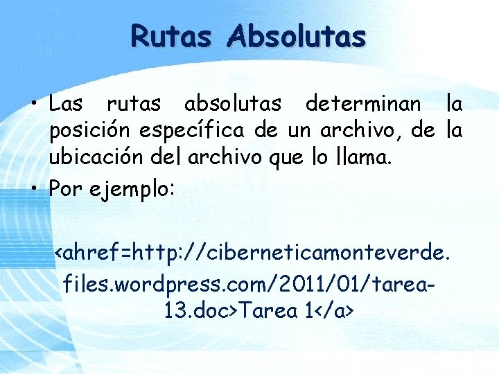 Rutas Absolutas • Las rutas absolutas determinan la posición específica de un archivo, de