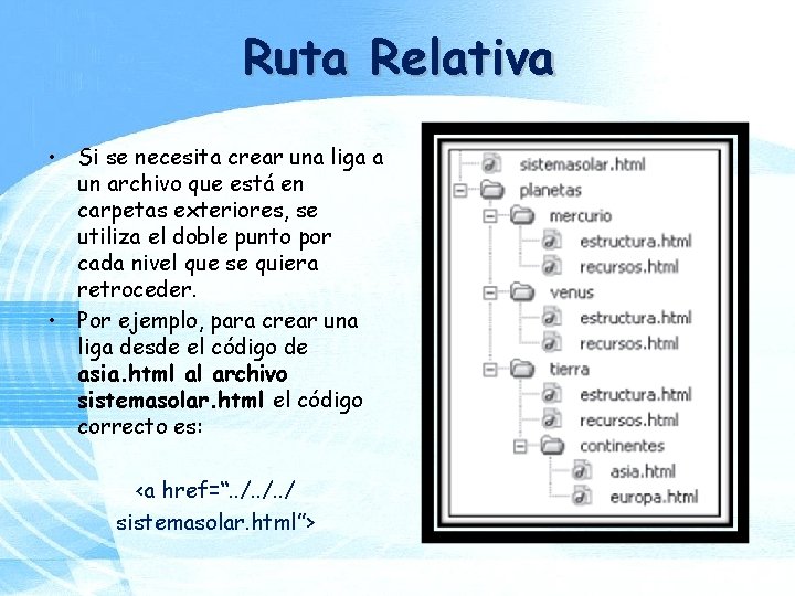 Ruta Relativa • Si se necesita crear una liga a un archivo que está