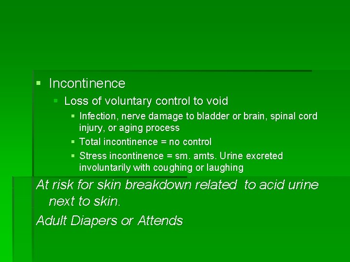 § Incontinence § Loss of voluntary control to void § Infection, nerve damage to