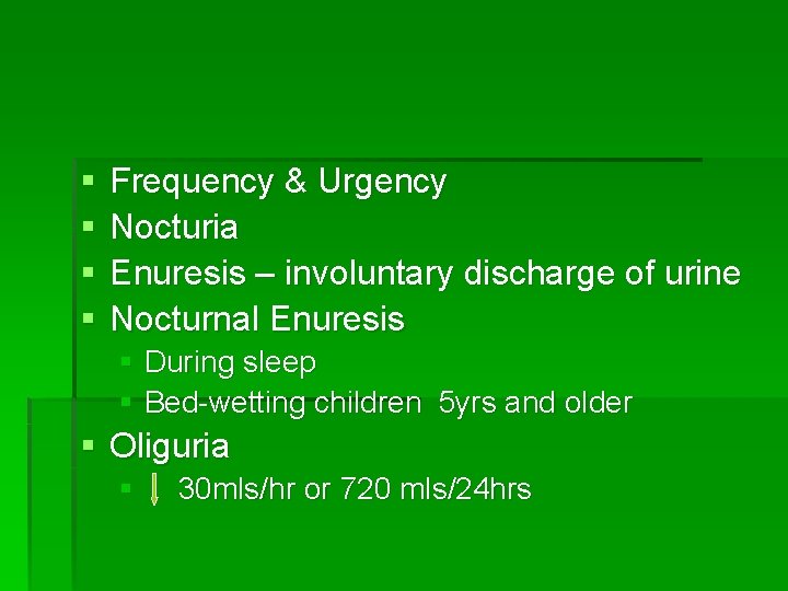 § § Frequency & Urgency Nocturia Enuresis – involuntary discharge of urine Nocturnal Enuresis