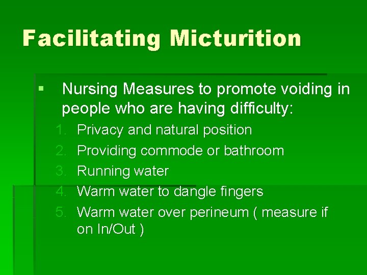 Facilitating Micturition § Nursing Measures to promote voiding in people who are having difficulty: