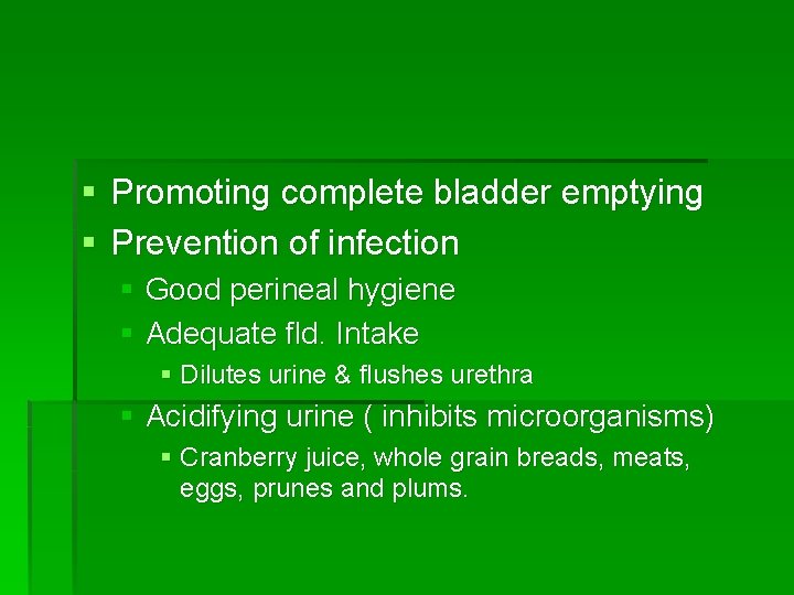 § Promoting complete bladder emptying § Prevention of infection § Good perineal hygiene §
