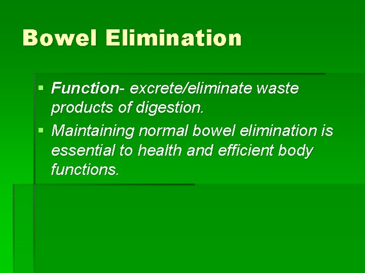 Bowel Elimination § Function- excrete/eliminate waste products of digestion. § Maintaining normal bowel elimination