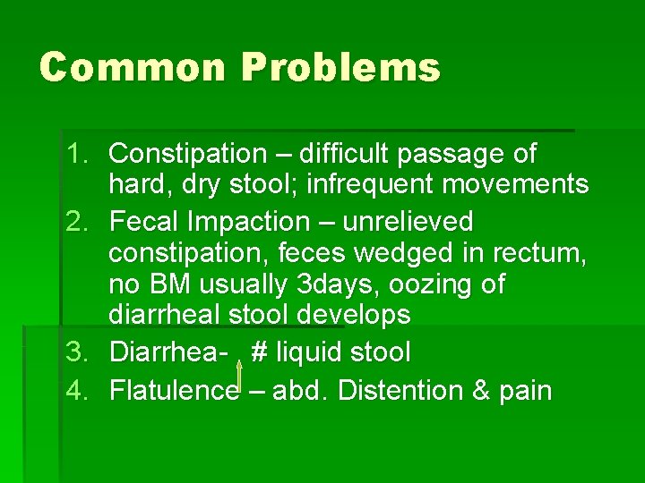 Common Problems 1. Constipation – difficult passage of hard, dry stool; infrequent movements 2.