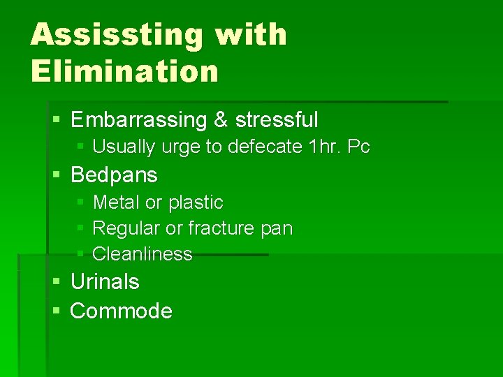 Assissting with Elimination § Embarrassing & stressful § Usually urge to defecate 1 hr.