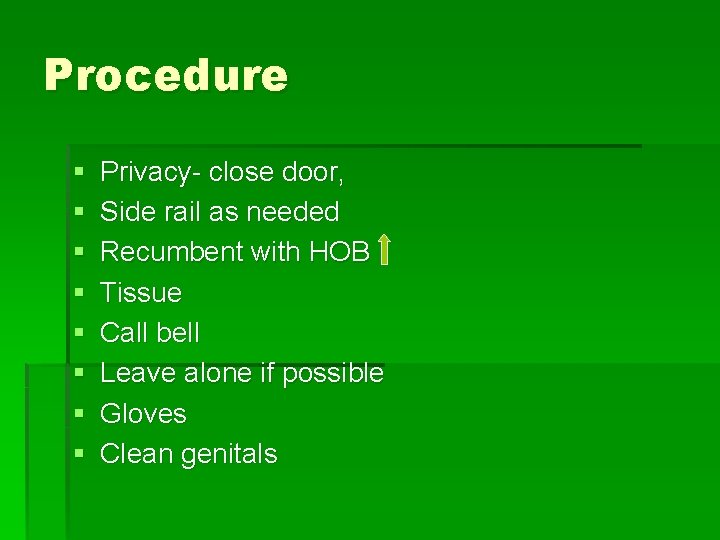 Procedure § § § § Privacy- close door, Side rail as needed Recumbent with