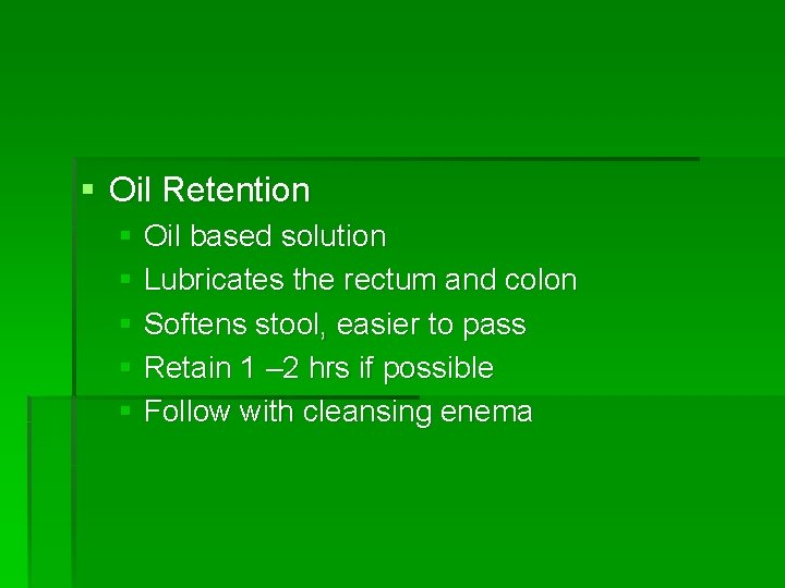 § Oil Retention § Oil based solution § Lubricates the rectum and colon §