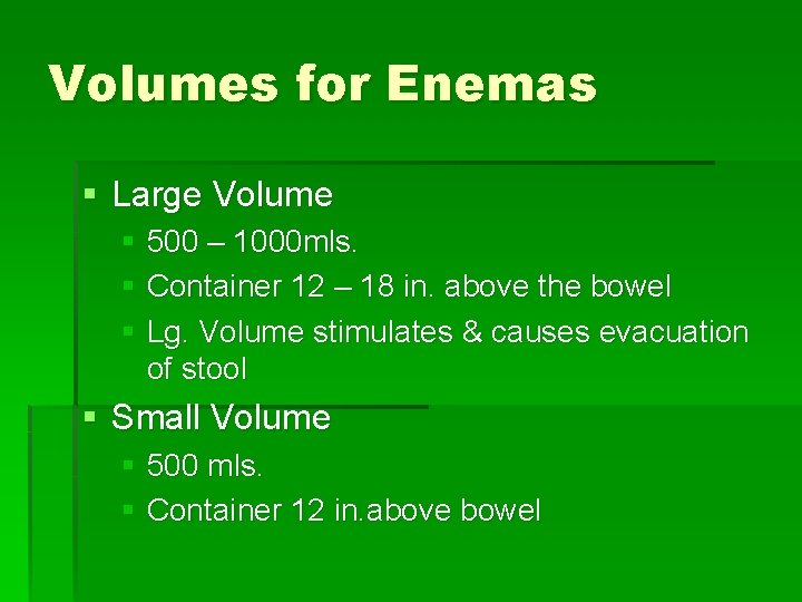Volumes for Enemas § Large Volume § 500 – 1000 mls. § Container 12
