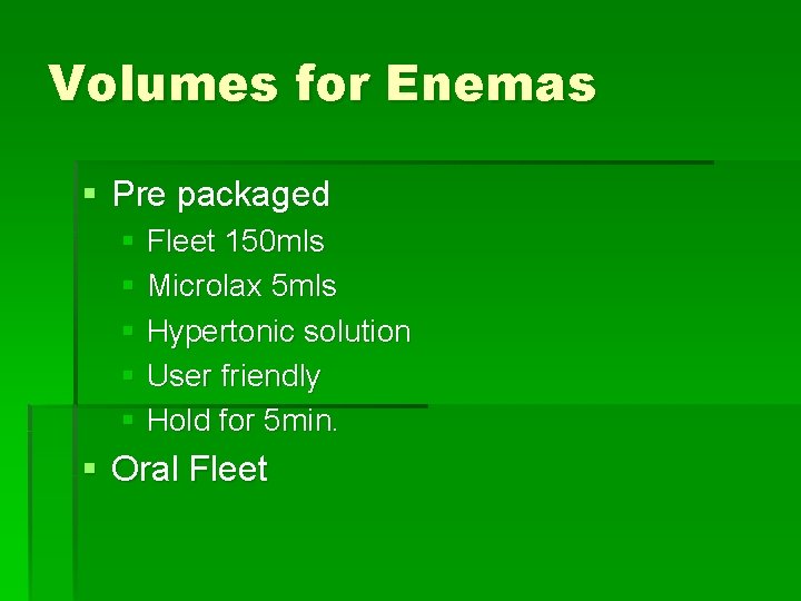Volumes for Enemas § Pre packaged § Fleet 150 mls § Microlax 5 mls
