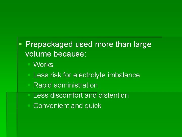 § Prepackaged used more than large volume because: § Works § Less risk for
