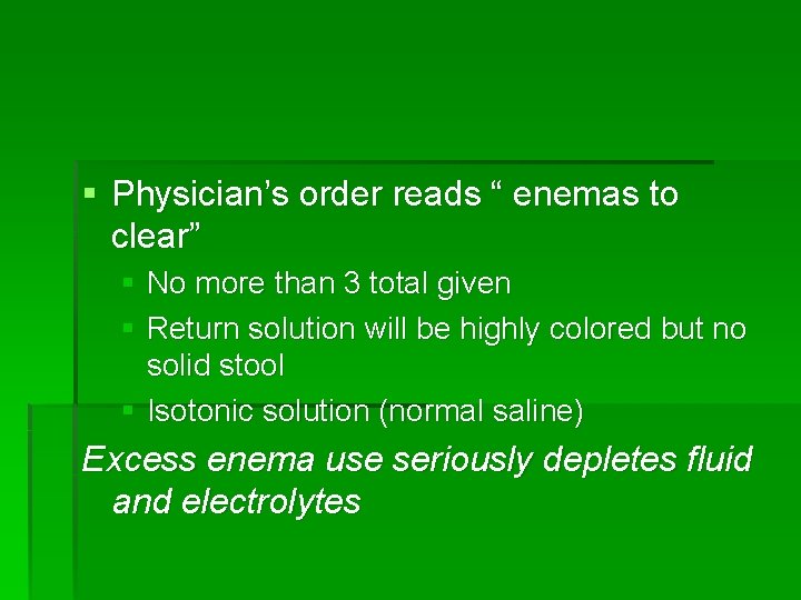 § Physician’s order reads “ enemas to clear” § No more than 3 total