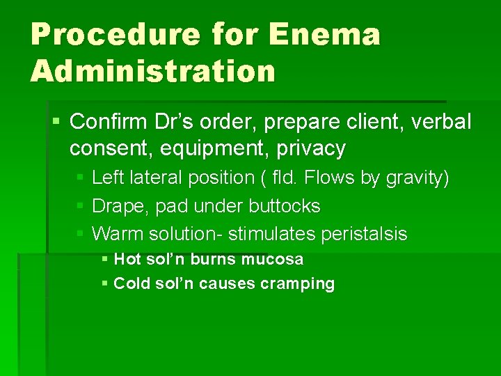 Procedure for Enema Administration § Confirm Dr’s order, prepare client, verbal consent, equipment, privacy