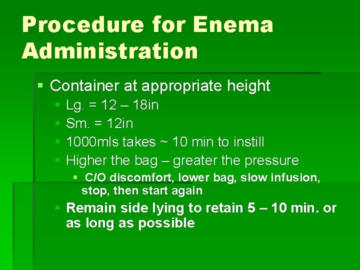 Procedure for Enema Administration § Container at appropriate height § Lg. = 12 –