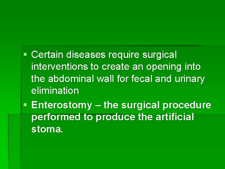 § Certain diseases require surgical interventions to create an opening into the abdominal wall